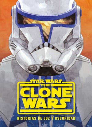 STAR WARS. THE CLONE WARS. HISTORIAS DE LUZ Y OSCURIDAD