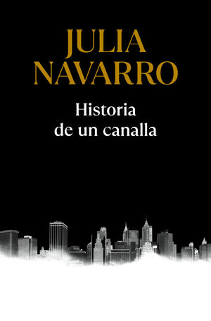 HISTORIA DE UN CANALLA.(JULIA NAVARRO)