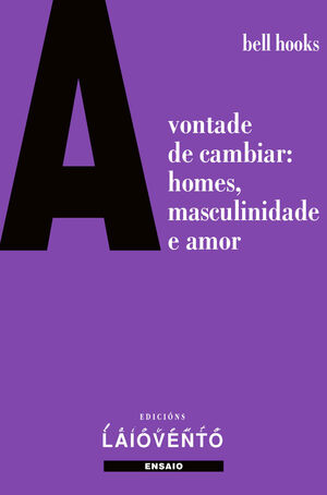 A VONTADE DE CAMBIAR: HOMES, MASCULINIDADE E AMOR